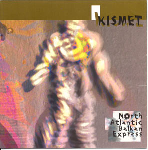 Kismet - North Atlantic Balkan Express (CD, Album)