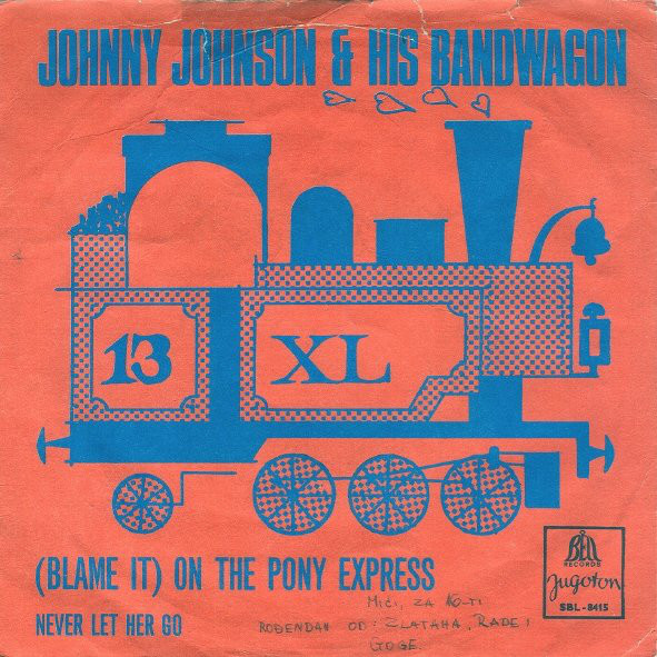 Johnny Johnson & His Bandwagon* - (Blame It) On The Pony Express / Never Let Her Go (7